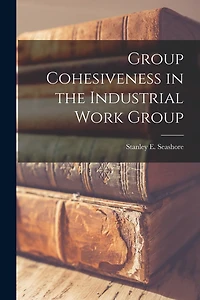Group Cohesiveness in the Industrial Work Group