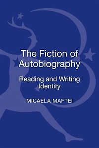The Fiction of Autobiography: Reading and Writing Identity