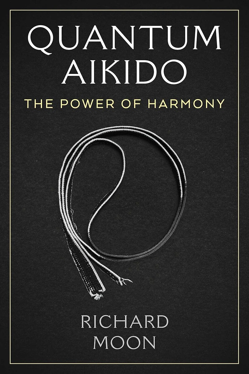 Quantum Aikido: The Power of Harmony