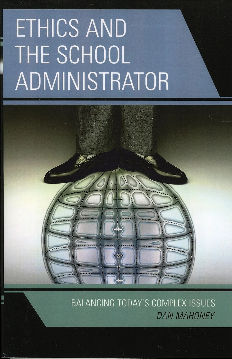 Ethics and the School Administrator: Balancing Today's Complex Issues