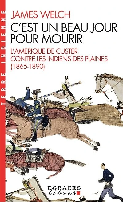 C'est un beau jour pour mourir : l'Amérique de Custer contre les Indiens des Plaines (1865-1890): (1865-1890)