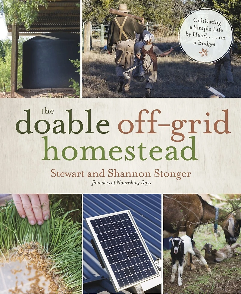 Doable Off-Grid Homestead, The: Cultivating a Simple Life by Hand . on Budget