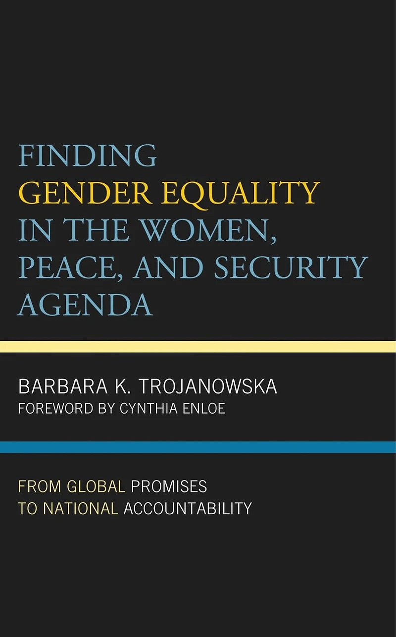 Finding Gender Equality the Women, Peace, and Security Agenda: From Global Promises to National Accountability