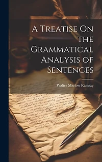 A Treatise On the Grammatical Analysis of Sentences