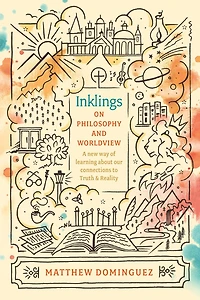 Inklings on Philosophy and Worldview: Inspired by C.S. Lewis, G.K. Chesterton, J.R.R. Tolkien
