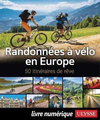 Randonnées à vélo en Europe: 50 itinéraires de rêve