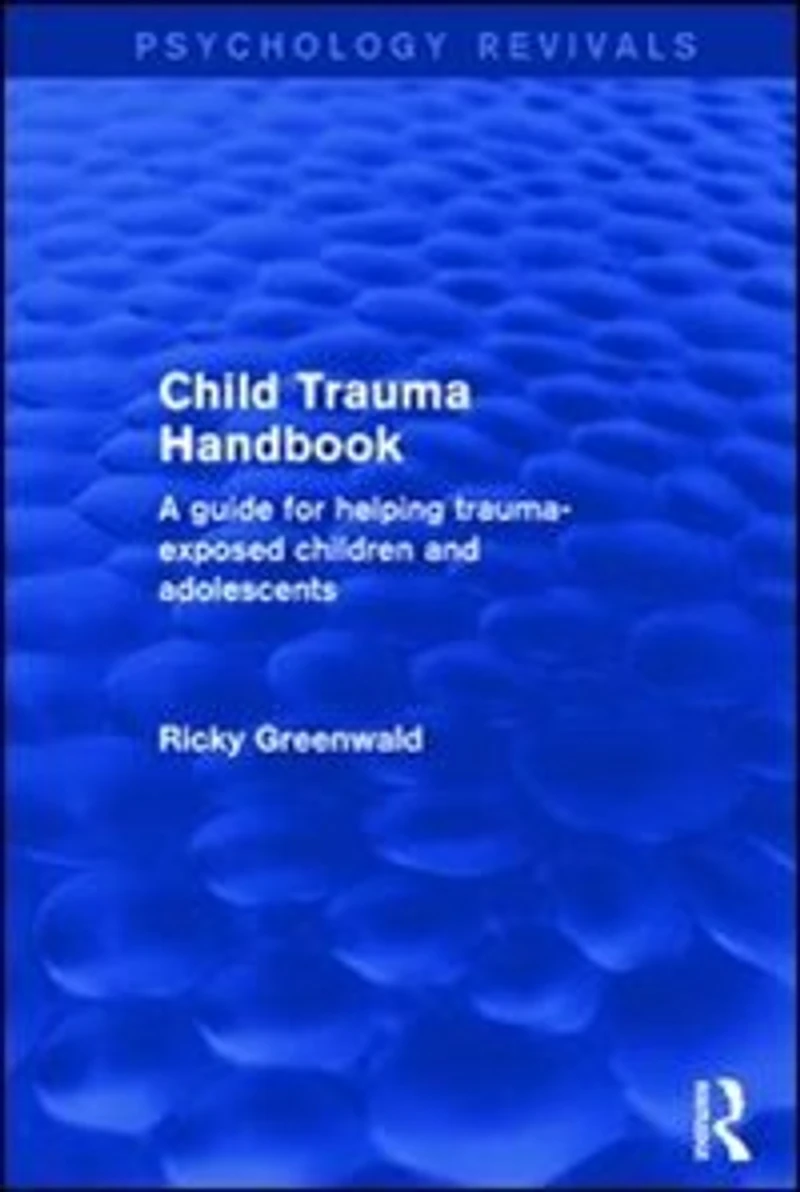 Child Trauma Handbook: A Guide For Helping Trauma-exposed Children And Adolescents