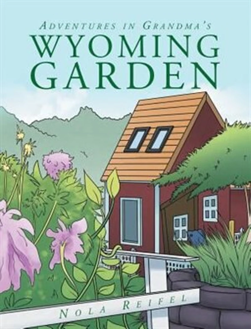 Adventures Grandma's Wyoming Garden