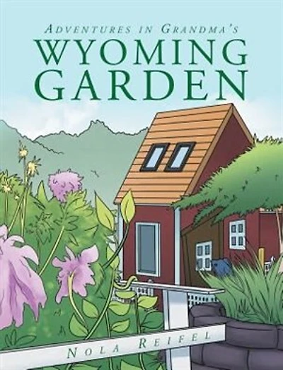 Adventures Grandma's Wyoming Garden
