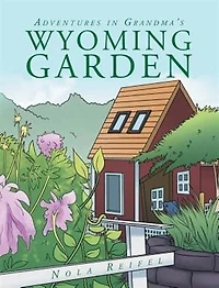 Adventures Grandma's Wyoming Garden
