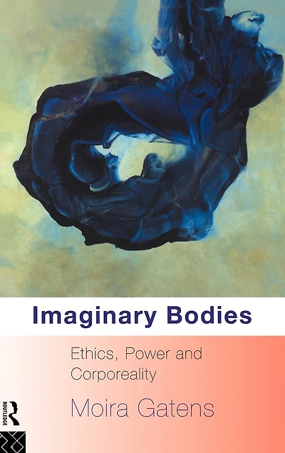 Imaginary Bodies: Ethics, Power And Corporeality