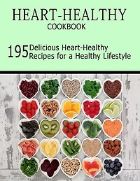 Heart-Healthy Cookbook: 195 Delicious Heart-Healthy Recipes for a Healthy Lifestyle
