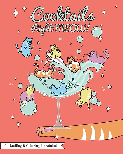 Cocktails Right Meow: Color While You Drink V1; An Adult Coloring Book Series.