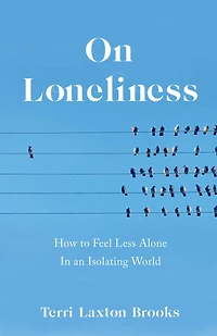 On Loneliness: How To Feel Less Alone An Isolating World