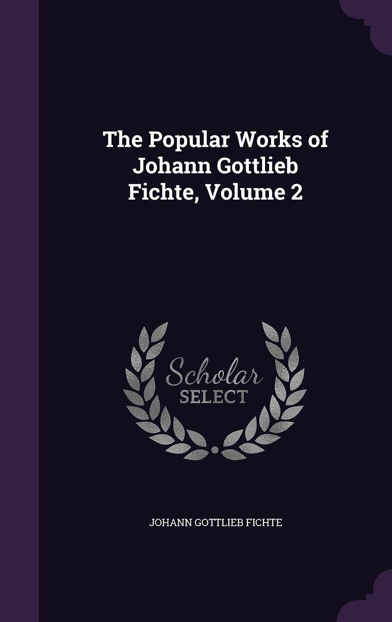 The Popular Works of Johann Gottlieb Fichte; Volume 2