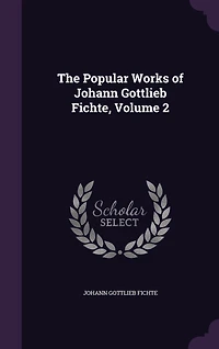 The Popular Works of Johann Gottlieb Fichte; Volume 2