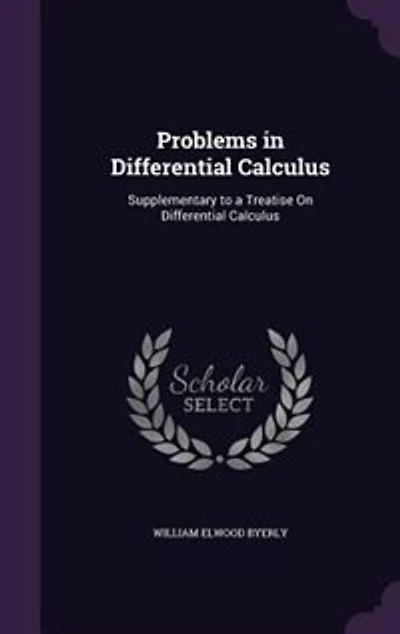 Problems Differential Calculus: Supplementary To A Treatise On Calculus