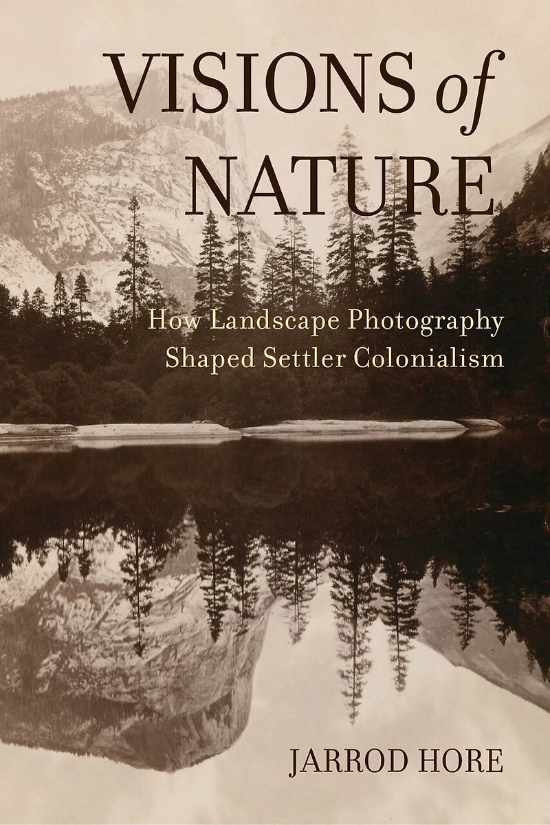 Visions Of Nature: How Landscape Photography Shaped Settler Colonialism