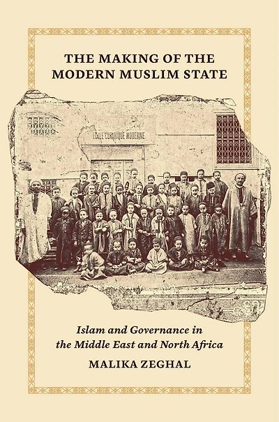 the Making of Modern Muslim State: Islam and Governance Middle East North Africa