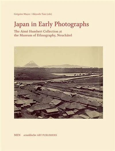 Japan In Early Photographs: The Aimé Humbert Collection At The Museum Of Ethnography, Neuchâtel