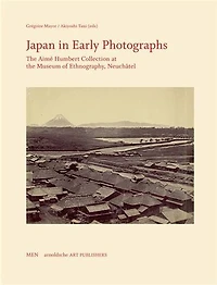 Japan In Early Photographs: The Aimé Humbert Collection At The Museum Of Ethnography, Neuchâtel