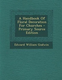 A Handbook Of Floral Decoration For Churches - Primary Source Edition