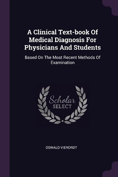 A Clinical Text-book Of Medical Diagnosis For Physicians And Students: Based On The Most Recent Methods Of Examination