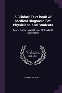 A Clinical Text-book Of Medical Diagnosis For Physicians And Students: Based On The Most Recent Methods Of Examination