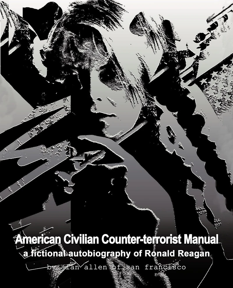 American Civilian Counter-terrorist Manual: A Fictional Autobiography Of Ronald Reagan