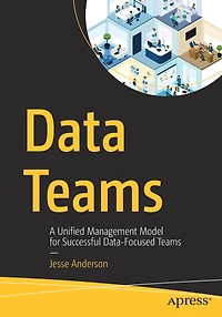 Data Teams: A Unified Management Model For Successful Data-focused Teams