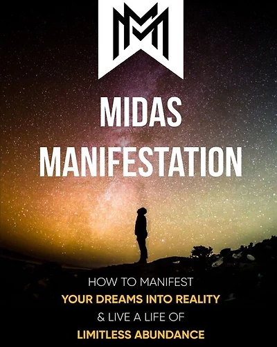 Midas Manifestation: How To Manifest Your Dreams Into Reality & Live A Life Of Limitless Abundance