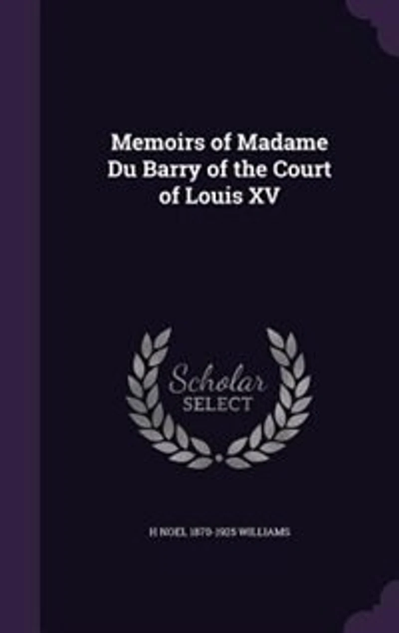 Memoirs of Madame Du Barry of the Court of Louis XV
