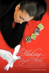 The Making of a Joyful Mother: A Spiritual Journey for Women Experiencing Infertility