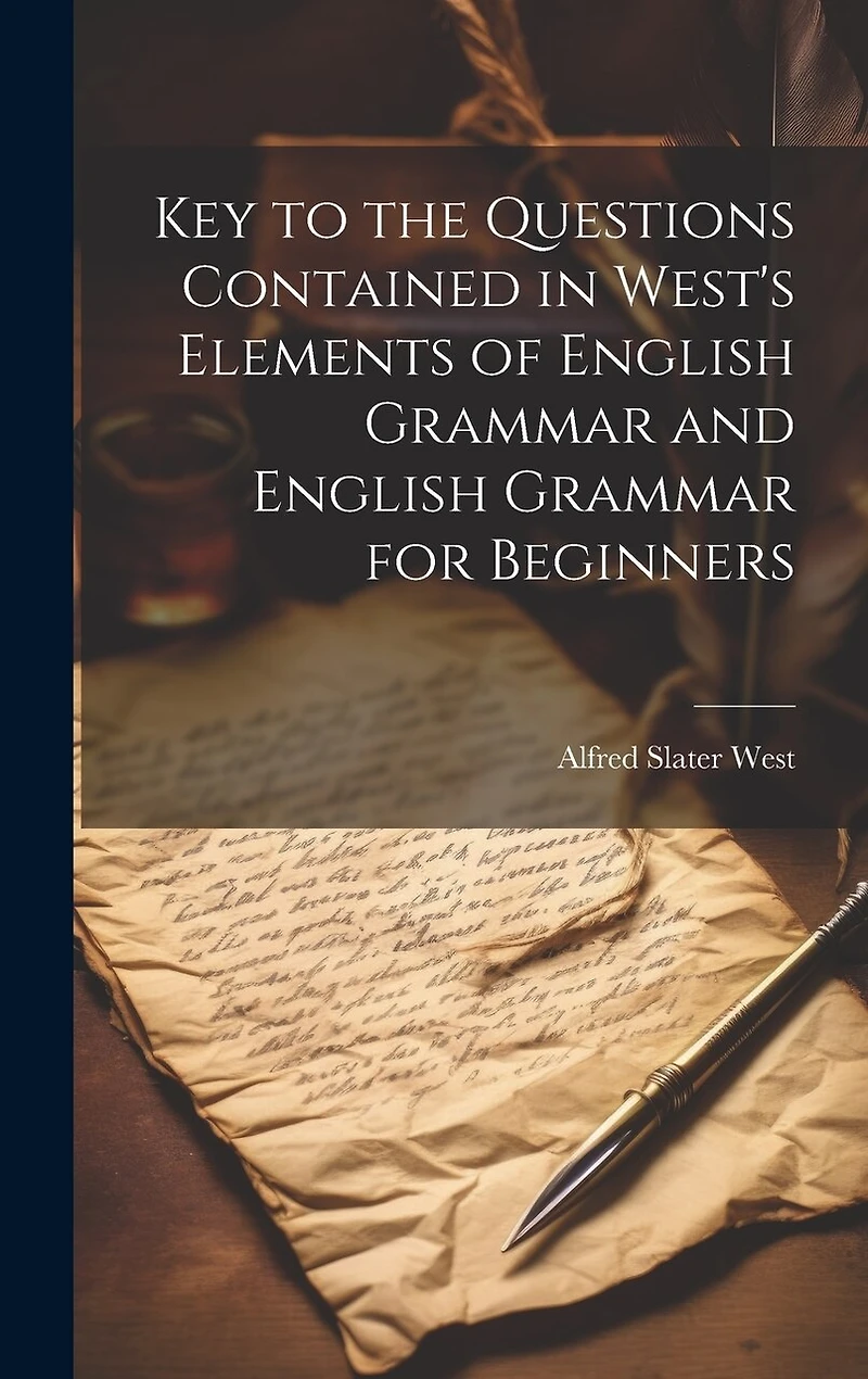 Key to the Questions Contained in West's Elements of English Grammar and English Grammar for Beginners