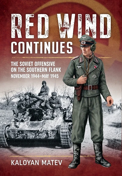 Red Wind Continues: The Soviet Offensive on the Southern Flank, November 1944-May 1945