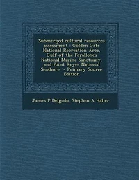 Submerged Cultural Resources Assessment: Golden Gate National Recreation Area, Gulf of the Farallones Marine Sanctuary, and Point R