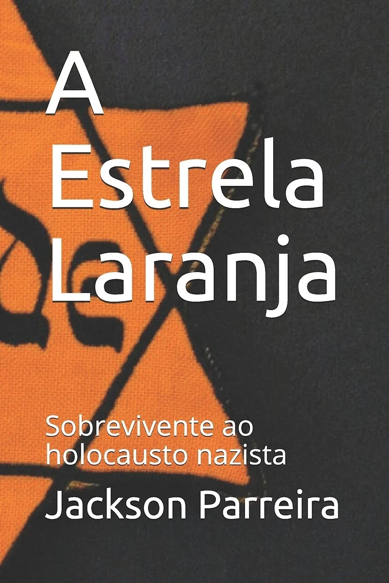 A Estrela Laranja: Sobrevivente do Holocausto Nazista