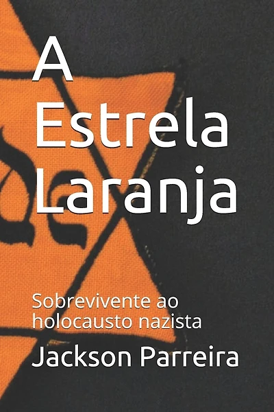 A Estrela Laranja: Sobrevivente do Holocausto Nazista