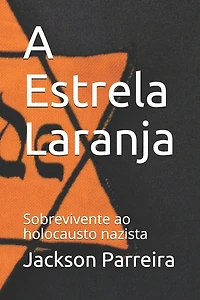 A Estrela Laranja: Sobrevivente do Holocausto Nazista