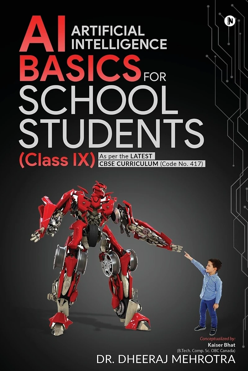 AI - Artificial Intelligence Basics For School Students (Class IX): As per the latest CBSE curriculum (Code No. 417)
