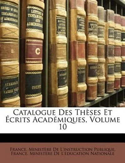 Catalogue Des Thèses Et Écrits Académiques, Volume 10