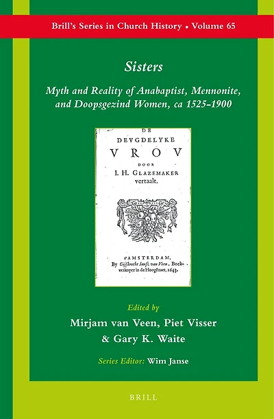 Sisters: Myth and Reality of Anabaptist, Mennonite, and Doopsgezind Women, ca 1525-1900