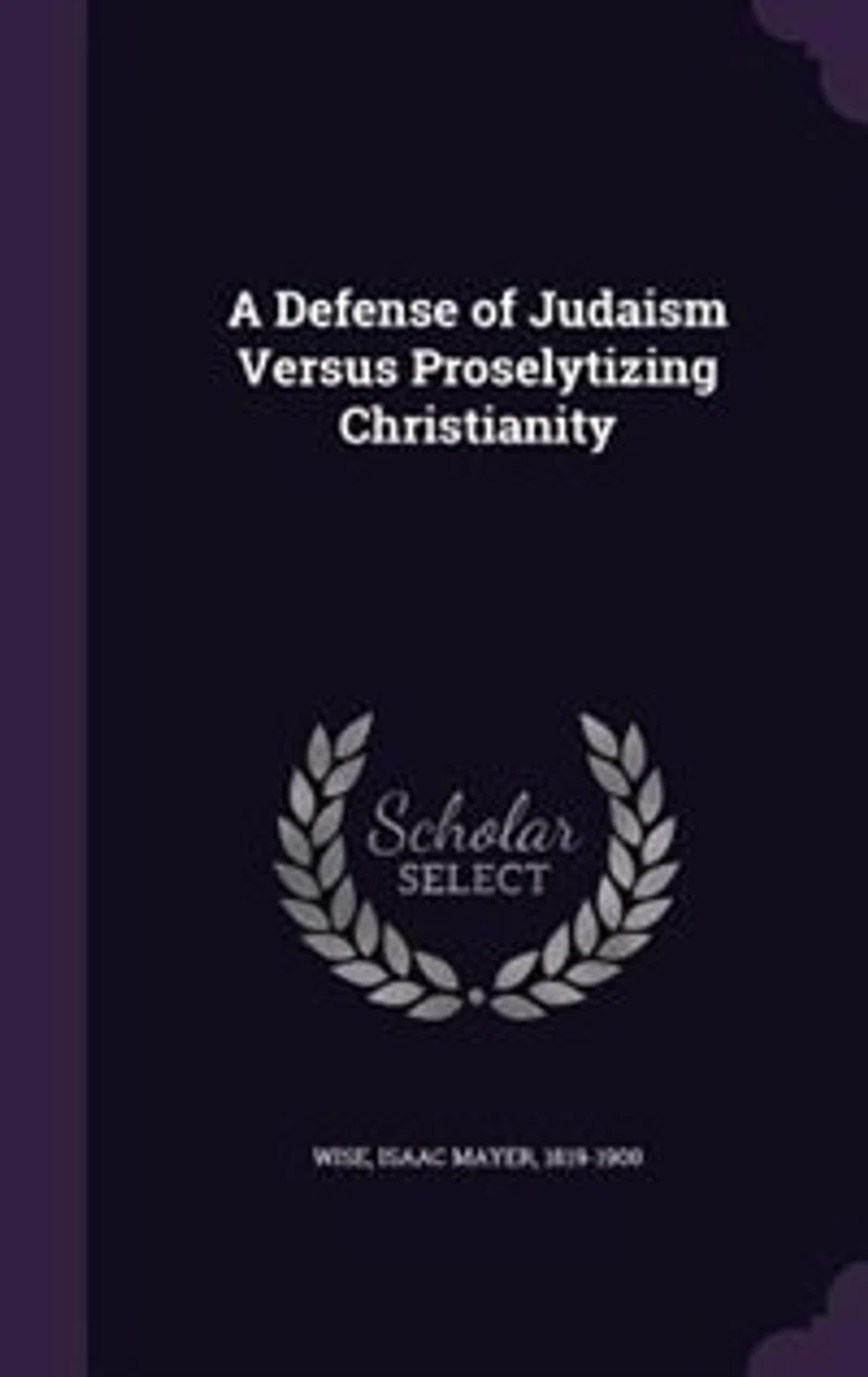 A Defense of Judaism Versus Proselytizing Christianity (Classic Reprint)