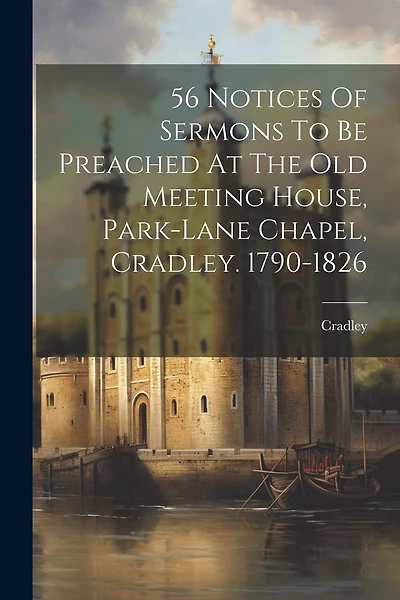 56 Notices Of Sermons To Be Preached At The Old Meeting House, Park-lane Chapel