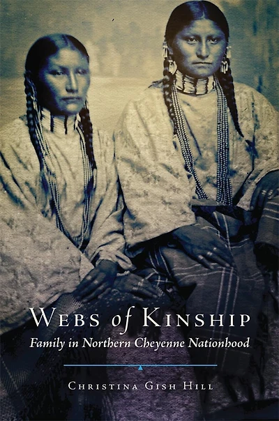 Webs of Kinship: Family Northern Cheyenne Nationhood
