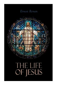 The Life of Jesus: Biblical Criticism and Controversies