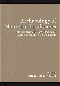 Archaeology of Mountain Landscapes: Interdisciplinary Research Strategies Agro-Pastoralism Upland Regions