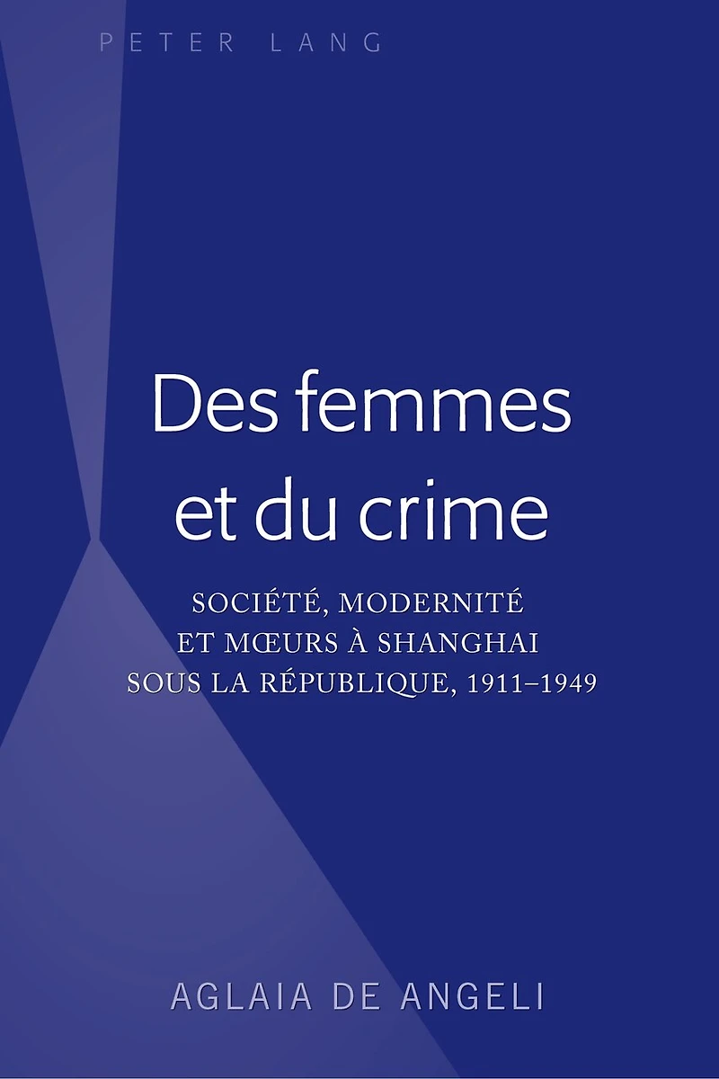 Des femmes et du crime: Société, modernité mœurs à Shanghai sous la république, 1911-1949