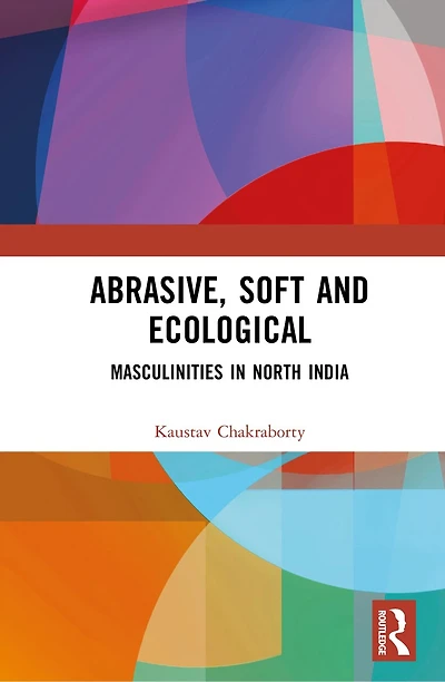 Abrasive, Soft and Ecological: Masculinities North India