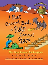a Bat Cannot Bat, Stair Stare: More about Homonyms and Homophones